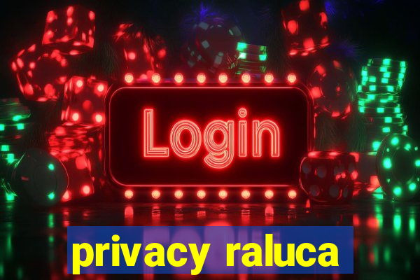 privacy raluca