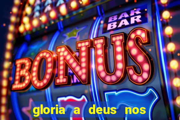 gloria a deus nos altos ceus letra