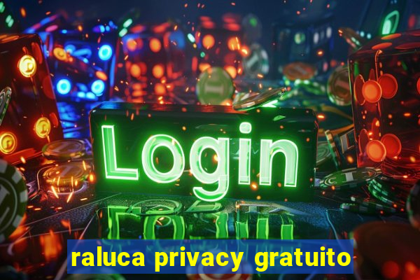 raluca privacy gratuito