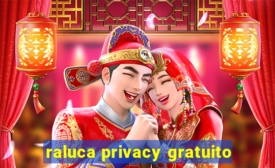 raluca privacy gratuito