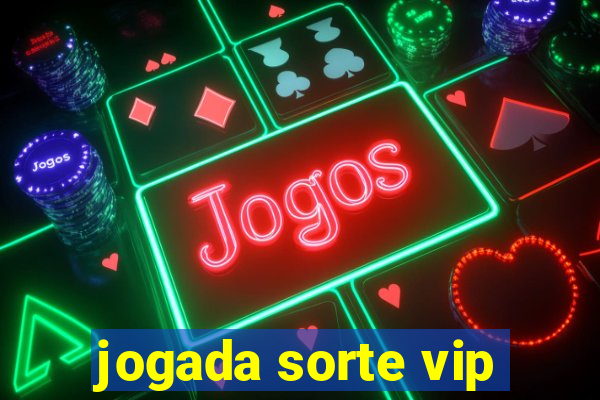 jogada sorte vip