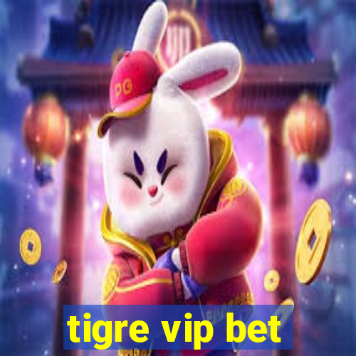 tigre vip bet