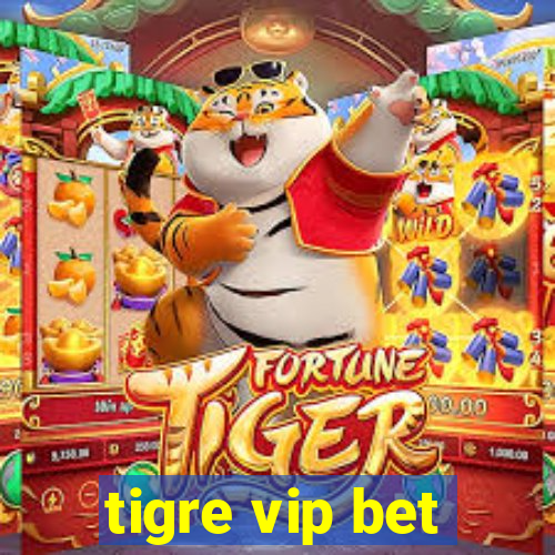 tigre vip bet