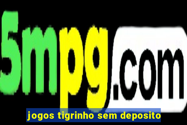 jogos tigrinho sem deposito