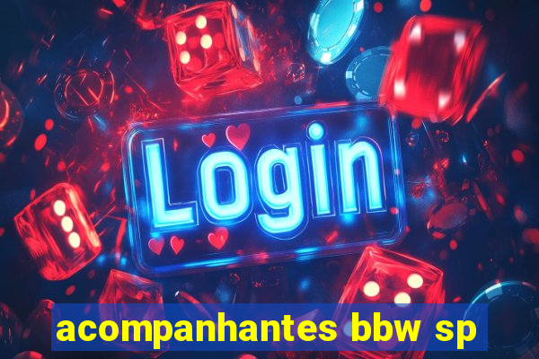 acompanhantes bbw sp