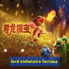 lord vinheteiro fortuna