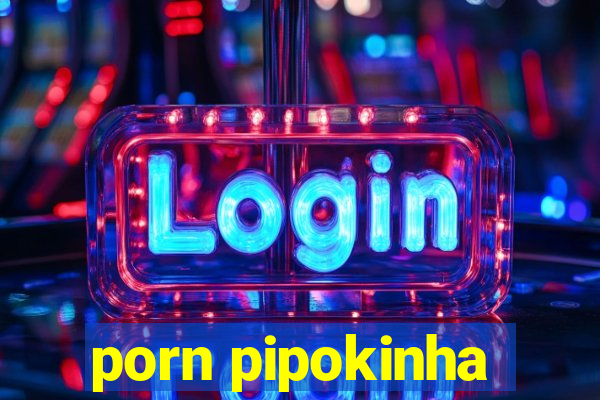 porn pipokinha