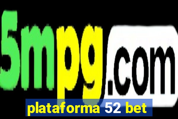 plataforma 52 bet