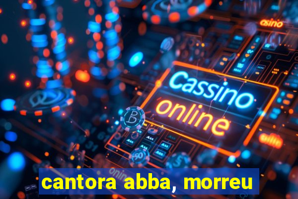 cantora abba, morreu