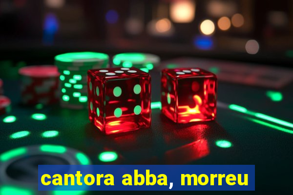 cantora abba, morreu