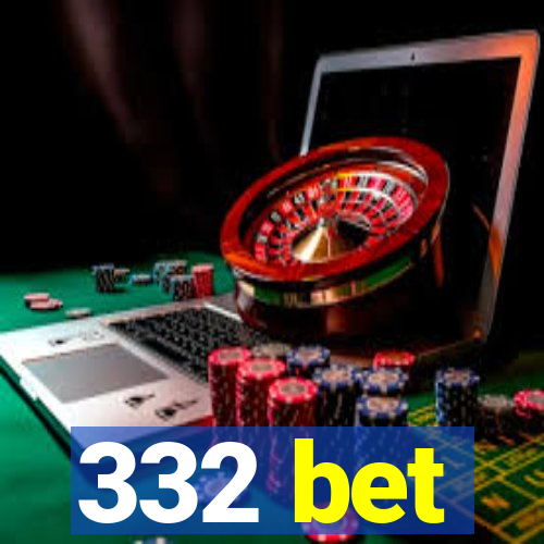 332 bet