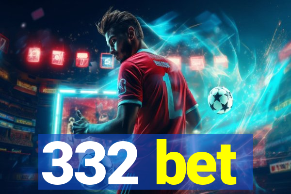 332 bet