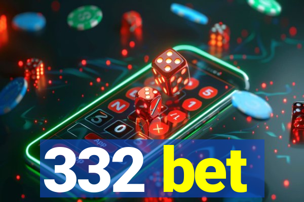 332 bet