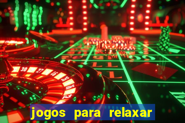 jogos para relaxar a mente