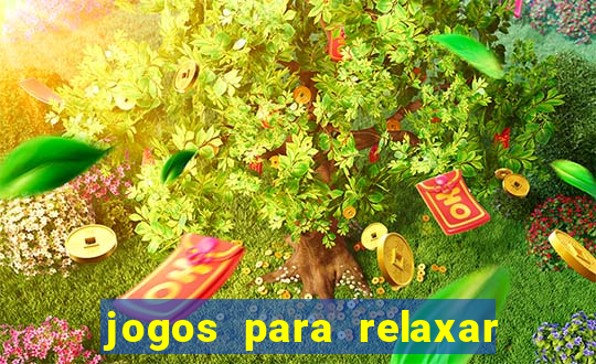 jogos para relaxar a mente