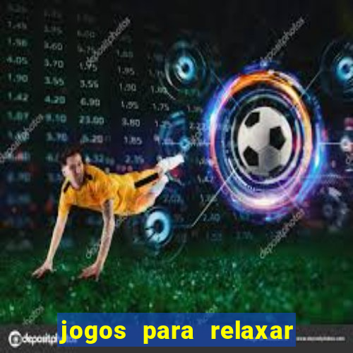 jogos para relaxar a mente