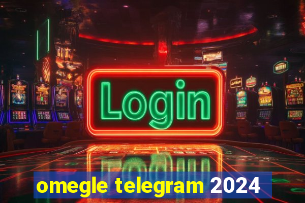 omegle telegram 2024