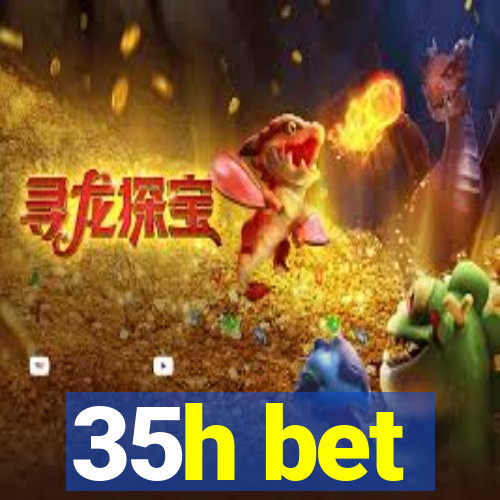 35h bet