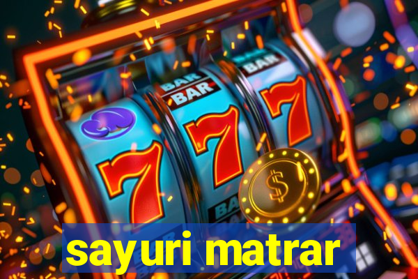 sayuri matrar