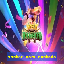 sonhar com cunhado que bicho jogar