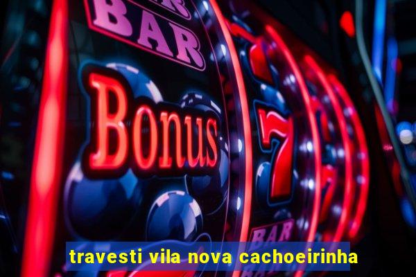 travesti vila nova cachoeirinha