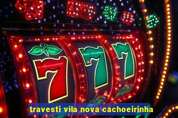 travesti vila nova cachoeirinha