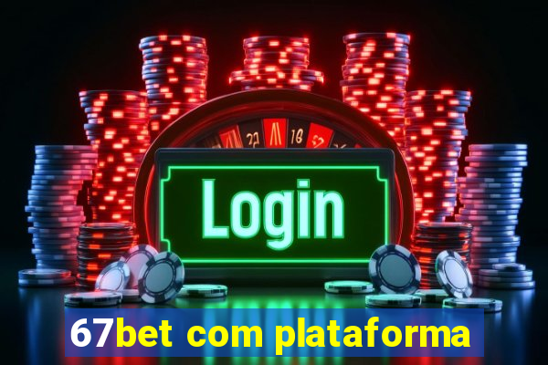 67bet com plataforma