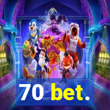 70 bet.