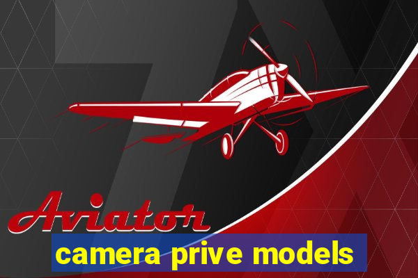 camera prive models