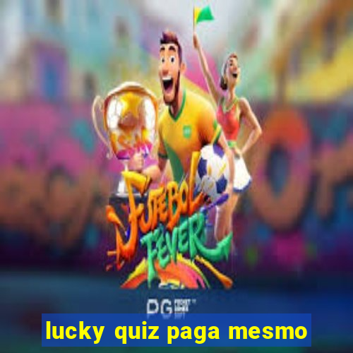 lucky quiz paga mesmo