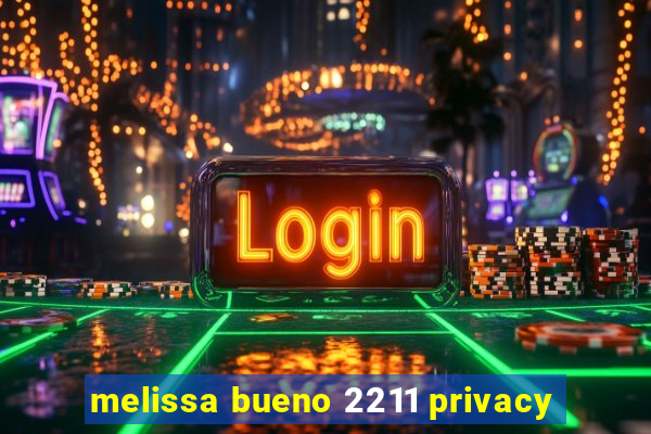 melissa bueno 2211 privacy