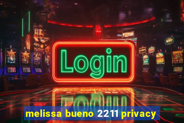 melissa bueno 2211 privacy