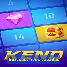 buzzcast lives vazadas