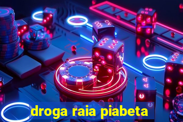 droga raia piabeta