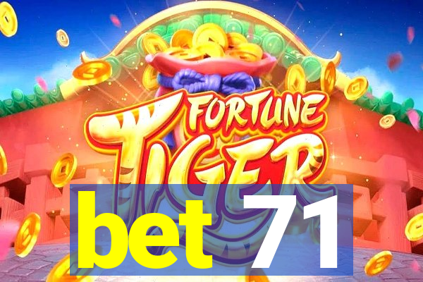 bet 71