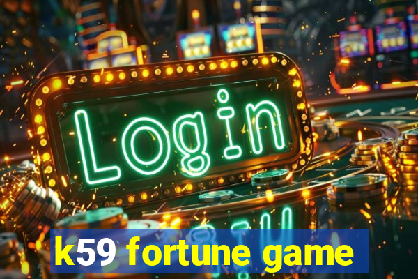 k59 fortune game