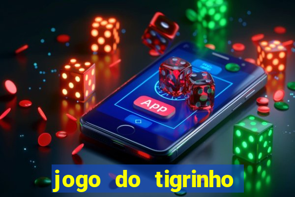 jogo do tigrinho gratis sem deposito