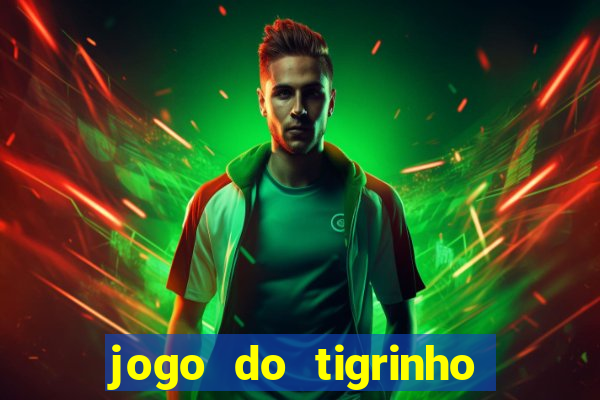 jogo do tigrinho gratis sem deposito