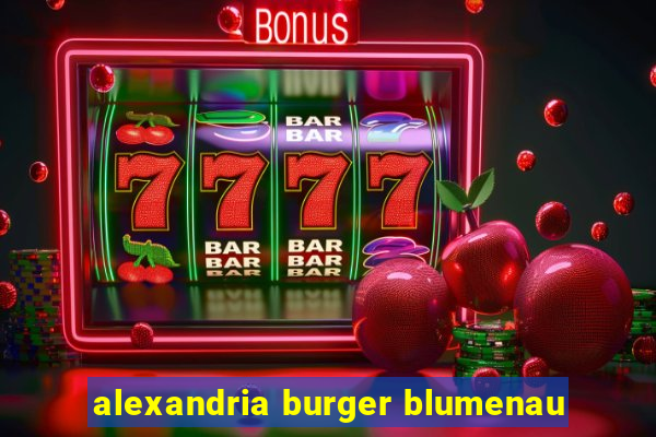 alexandria burger blumenau