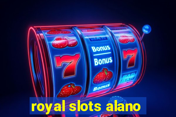 royal slots alano