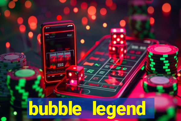 bubble legend ganhar dinheiro