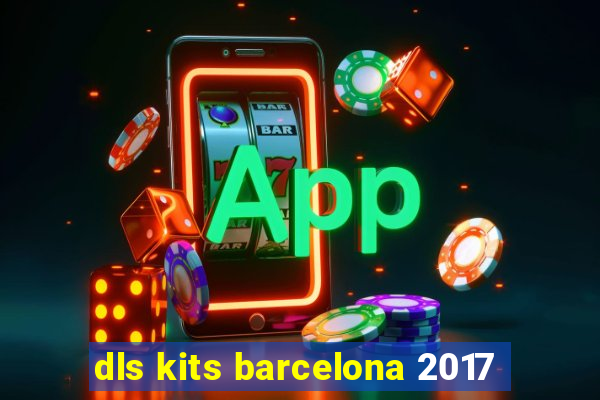 dls kits barcelona 2017