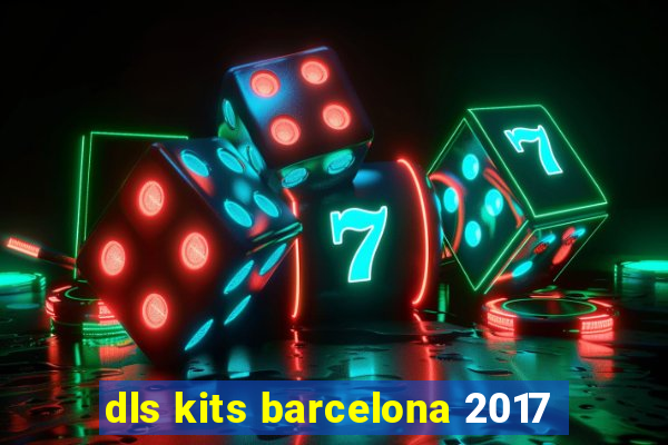 dls kits barcelona 2017