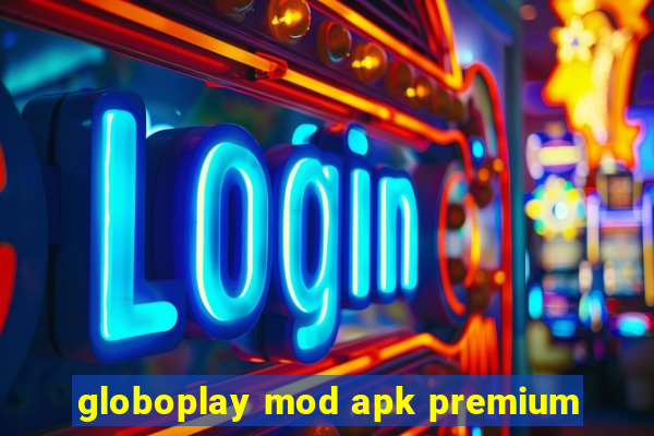 globoplay mod apk premium