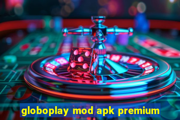 globoplay mod apk premium