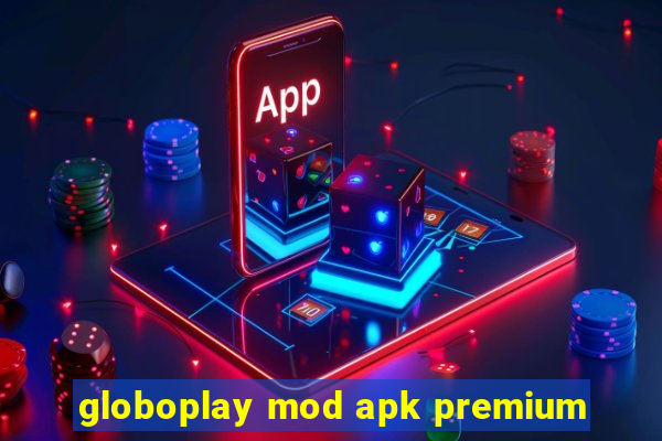 globoplay mod apk premium