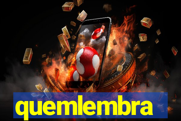 quemlembra