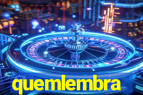 quemlembra