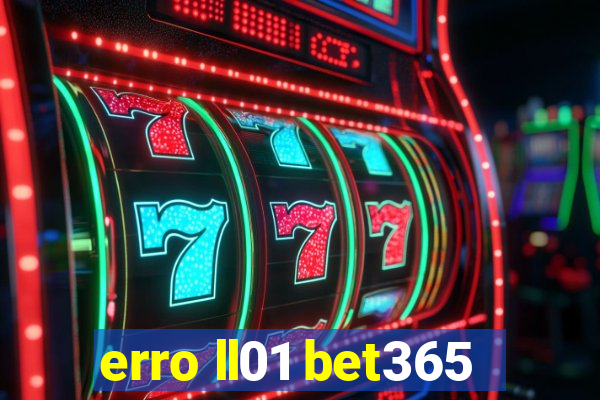 erro ll01 bet365