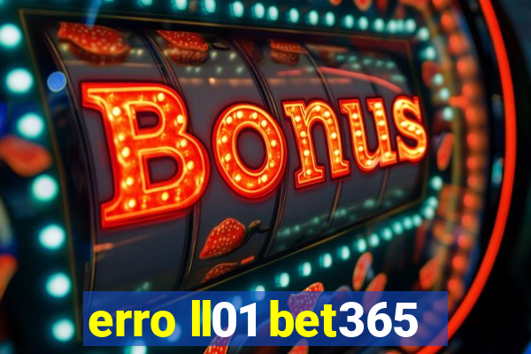 erro ll01 bet365